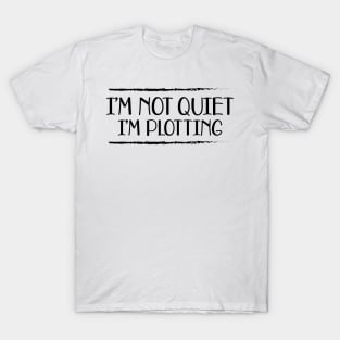 Writer - I'm not quiet I'm plotting T-Shirt